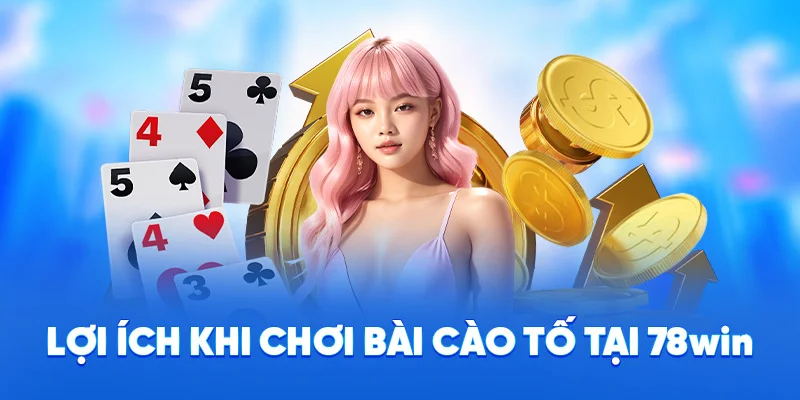 Bài Cào Tố 78WIN - Những Thông Cần Rõ Trước Khi Chơi 2025 4 Lợi ích khi chơi bài cào tố tại 78win